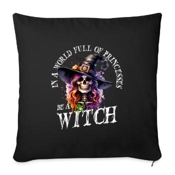 In a world full of princesses, be a witch - Sofa pillowcase 17,3'' x 17,3'' (45 x 45 cm) - black - Front