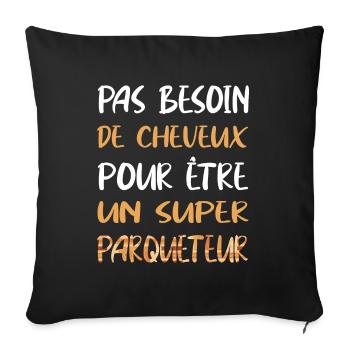 Pas besoin de cheveux pour être un superparqueteur - Housse de coussin décorative 45 x 45 cm - noir - Devant