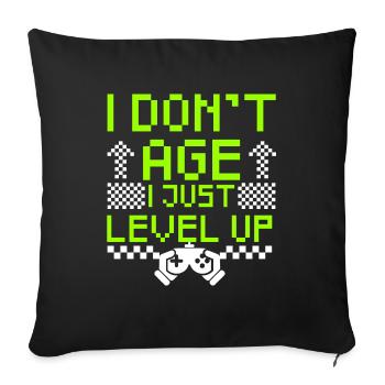 Gamer Shirt I don't age I just Level up Gaming - Sofa pillowcase 17,3'' x 17,3'' (45 x 45 cm) - black - Front