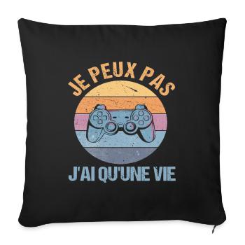Je peux pas j' ai qu' une vie humour gaming gamer - Housse de coussin décorative 45 x 45 cm - noir - Devant