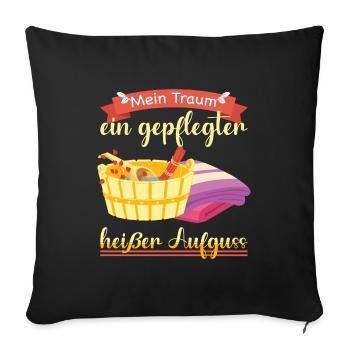 Mein Traum Aufguss Lustiger Sauna Spruch - Sofakissenbezug 45 x 45 cm - Schwarz - Vorne