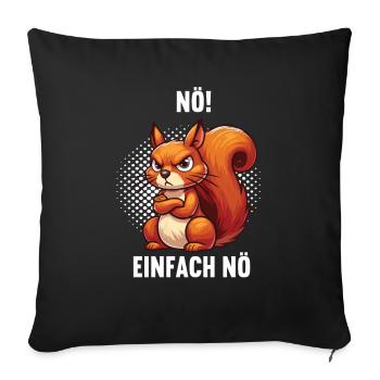 Nö Einfach Nö Eichhörnchen Eichhorn Nager Nagetier - Sofakissenbezug 45 x 45 cm - Schwarz - Vorne