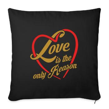 Liebe ist der einzige Grund - Liebe ist alles - Sofakissenbezug 45 x 45 cm - Schwarz - Vorne