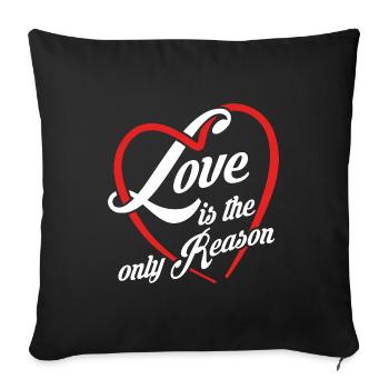 Liebe ist der einzige Grund - Liebe ist alles - Sofakissenbezug 45 x 45 cm - Schwarz - Vorne