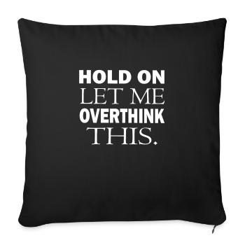 HOLD ON LET ME OVERTHINK THIS - Sofa pillowcase 17,3'' x 17,3'' (45 x 45 cm) - black - Front