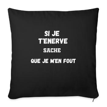 si je t'énerve, sache que je m'en fout - Housse de coussin décorative 45 x 45 cm - noir - Devant