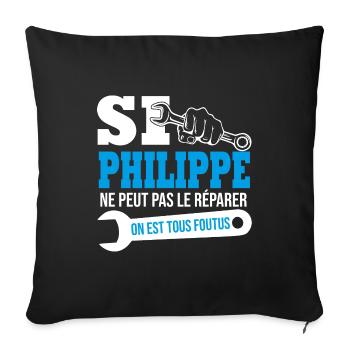 Si Philippe ne peut pas le réparer on est foutus - Housse de coussin décorative 45 x 45 cm - noir - Devant