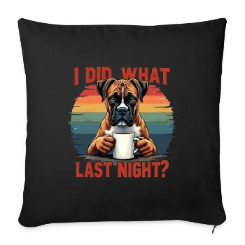 I Did What Last Night Boxer Boxerhalter Boxerhund - Sofa pillowcase 17,3'' x 17,3'' (45 x 45 cm) - black - Front