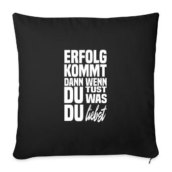 Erfolg kommt dann wenn du tust was du liebst recht - Sofakissenbezug 45 x 45 cm - Schwarz - Vorne