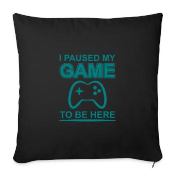 I paused my game to be here - Sofa pillowcase 17,3'' x 17,3'' (45 x 45 cm) - black - Front