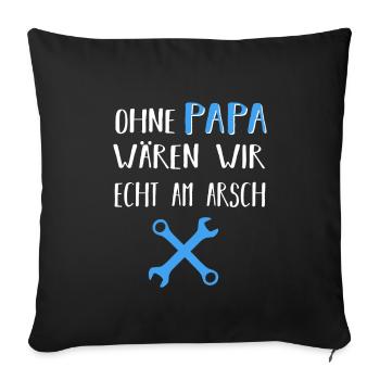Ohne Papa wären wir echt am Arsch Heimwerker Vater - Sofakissenbezug 45 x 45 cm - Schwarz - Vorne