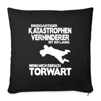 Fußball Torhüter Torwart Geschenk Spruch Shirt - Sofakissenbezug 45 x 45 cm - Schwarz - Vorne