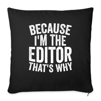 Because I am the editor - Sofa pillowcase 17,3'' x 17,3'' (45 x 45 cm) - black - Front
