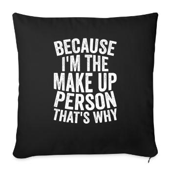 Weil Ich Die Make -up -Person Bin - Sofakissenbezug 45 x 45 cm - Schwarz - Vorne