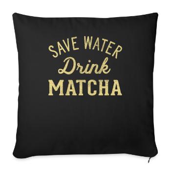 Save water drink Matcha - Sofa pillowcase 17,3'' x 17,3'' (45 x 45 cm) - black - Front