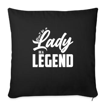 Sei Keine Lady, Sei Eine Legende - Sofakissenbezug 45 x 45 cm - Schwarz - Vorne