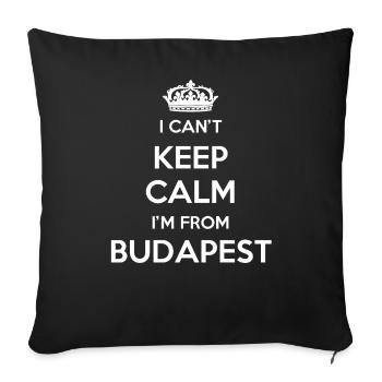 I can't stay calm, I'm from Budapest - Sofa pillowcase 17,3'' x 17,3'' (45 x 45 cm) - black - Front