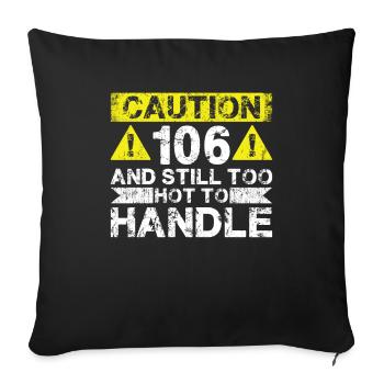 106 Too Hot to Act - 106th Birthday - Sofa pillowcase 17,3'' x 17,3'' (45 x 45 cm) - black - Front