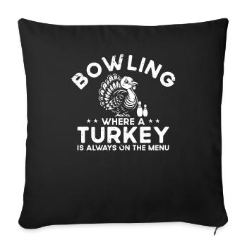 Turkey is always on the menu - Bowling - Sofa pillowcase 17,3'' x 17,3'' (45 x 45 cm) - black - Front