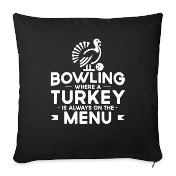 Turkey is always on the menu - Bowling - Sofa pillowcase 17,3'' x 17,3'' (45 x 45 cm) - black - Front