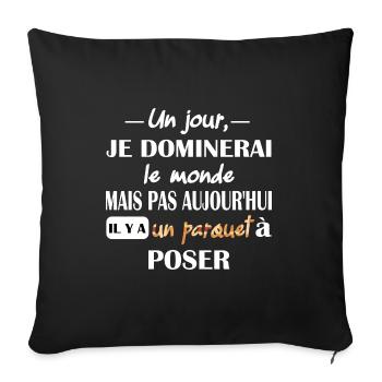 Un jour je dominerai le monde t-shirt parqueteur - Housse de coussin décorative 45 x 45 cm - noir - Devant