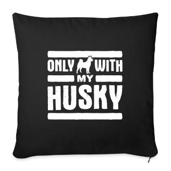 Only with my siberian husky saying - Sofa pillowcase 17,3'' x 17,3'' (45 x 45 cm) - black - Front