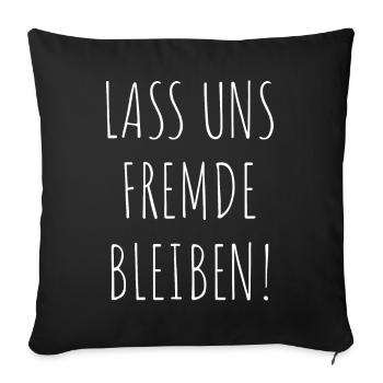 Lass Uns Fremde Bleiben Nicht Kennen Fun Geschenk - Sofakissenbezug 45 x 45 cm - Schwarz - Vorne