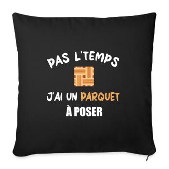 Pas l'temps j'ai un parquet à poser t-shirt - Housse de coussin décorative 45 x 45 cm - noir - Devant