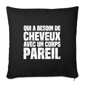 Qui a bessoin de cheveux avec un corps pareil - Housse de coussin décorative 45 x 45 cm - noir - Devant