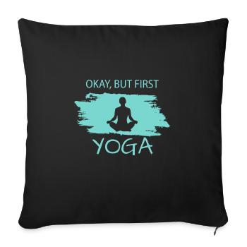 Okay but first Yoga - Sofakissenbezug 45 x 45 cm - Schwarz - Vorne
