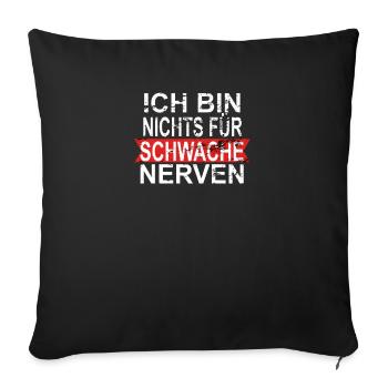 ICH BIN NICHTS FÜR SCHWACHE NERVEN - Sofakissenbezug 45 x 45 cm - Schwarz - Vorne