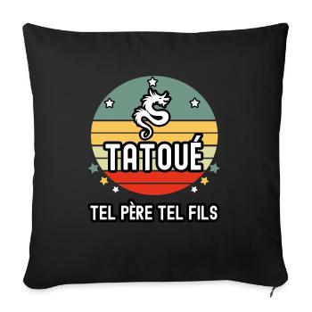 tel père tel fils papa tatoué tatouage cadeau - Housse de coussin décorative 45 x 45 cm - noir - Devant
