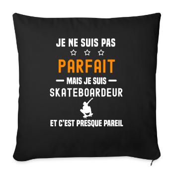 skateboard pas parfait mais skateboardeur - Housse de coussin décorative 45 x 45 cm - noir - Devant