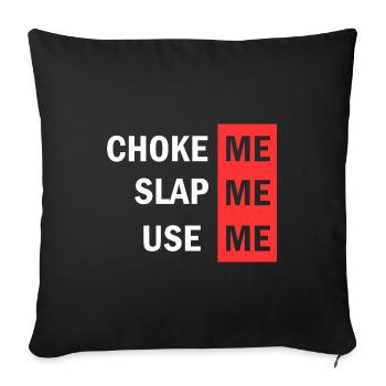 Choke Me Slap Me Use Me BDSM Adult Bedroom - Sofakissenbezug 45 x 45 cm - Schwarz - Vorne