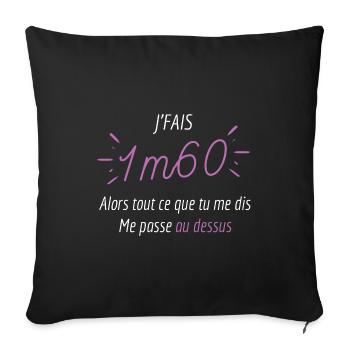 Je fais 1m60 ce que tu me dis me passe au dessus - Housse de coussin décorative 45 x 45 cm - noir - Devant