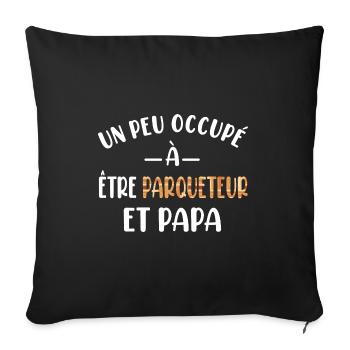 Un peu occupé à être parqueteur et papa t-shirt - Housse de coussin décorative 45 x 45 cm - noir - Devant