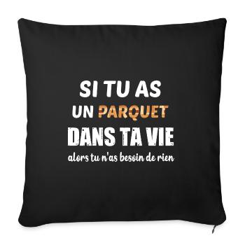 Si tu as un parquet dans ta vie t-shirt - Housse de coussin décorative 45 x 45 cm - noir - Devant