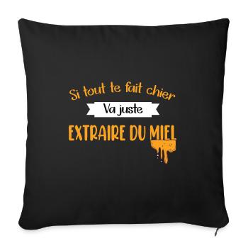 Si tout te fait chier va juste extraire du miel - Housse de coussin décorative 45 x 45 cm - noir - Devant