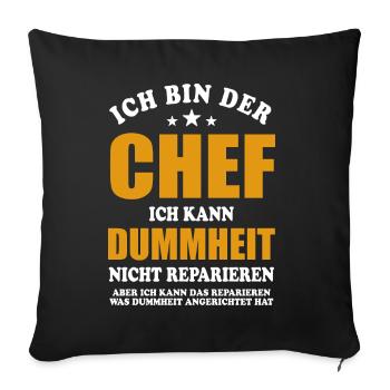 Ich bin Chef - ich kann Dummheit nicht reparieren - Sofakissenbezug 45 x 45 cm - Schwarz - Vorne