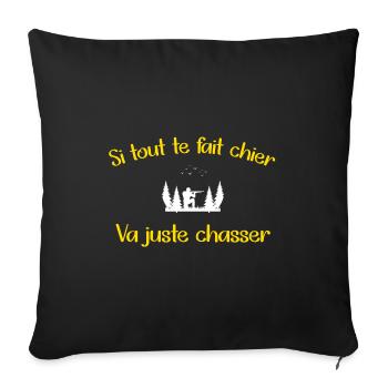 Si tout te fait chier va juste chasser t-shirt - Housse de coussin décorative 45 x 45 cm - noir - Devant