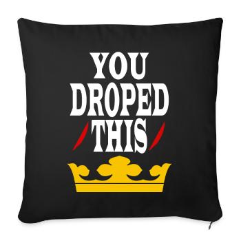 You dropped this crown King/Queen - Sofa pillowcase 17,3'' x 17,3'' (45 x 45 cm) - black - Front