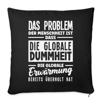 La stupidité mondiale l’emporte sur le réchauffement - Housse de coussin décorative 45 x 45 cm - noir - Devant