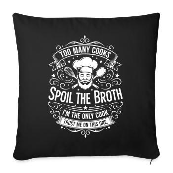 Spoil the broth – I'm the only chef - Sofa pillowcase 17,3'' x 17,3'' (45 x 45 cm) - black - Front