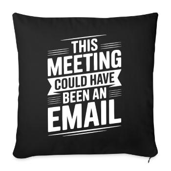 Dieses Treffen hätte eine E-Mail sein können - Sofakissenbezug 45 x 45 cm - Schwarz - Vorne