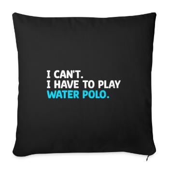 Ich kann nicht, ich muss Wasserball spielen, Aquatic Polo Pla - Sofakissenbezug 45 x 45 cm - Schwarz - Vorne