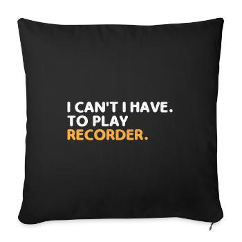 I Can't I Have To Play Recorder Instrument Musicia - Sofa pillowcase 17,3'' x 17,3'' (45 x 45 cm) - black - Front