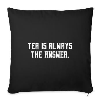 Tea Is Always The Answer Tea Drinking Brewing Cup - Sofakissenbezug 45 x 45 cm - Schwarz - Vorne