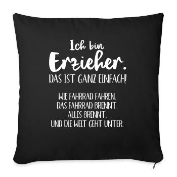 ich bin Erzieher und die Welt geht unter - Sofakissenbezug 45 x 45 cm - Schwarz - Vorne