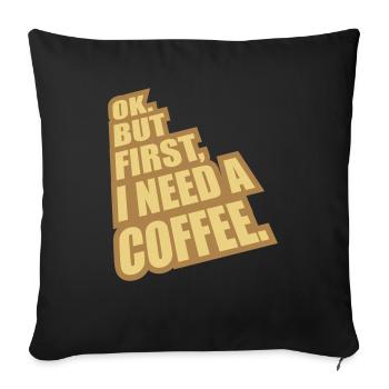Fist I need Coffee - Sofa pillowcase 17,3'' x 17,3'' (45 x 45 cm) - black - Front