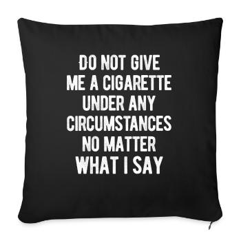 Smoking - Do Not Give Me A Cigarette Under Any - Sofakissenbezug 45 x 45 cm - Schwarz - Vorne